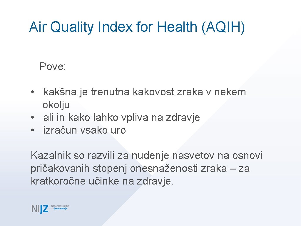 Air Quality Index for Health (AQIH) Pove: • kakšna je trenutna kakovost zraka v Air Quality Index for Health (AQIH) Pove: • kakšna je trenutna kakovost zraka v