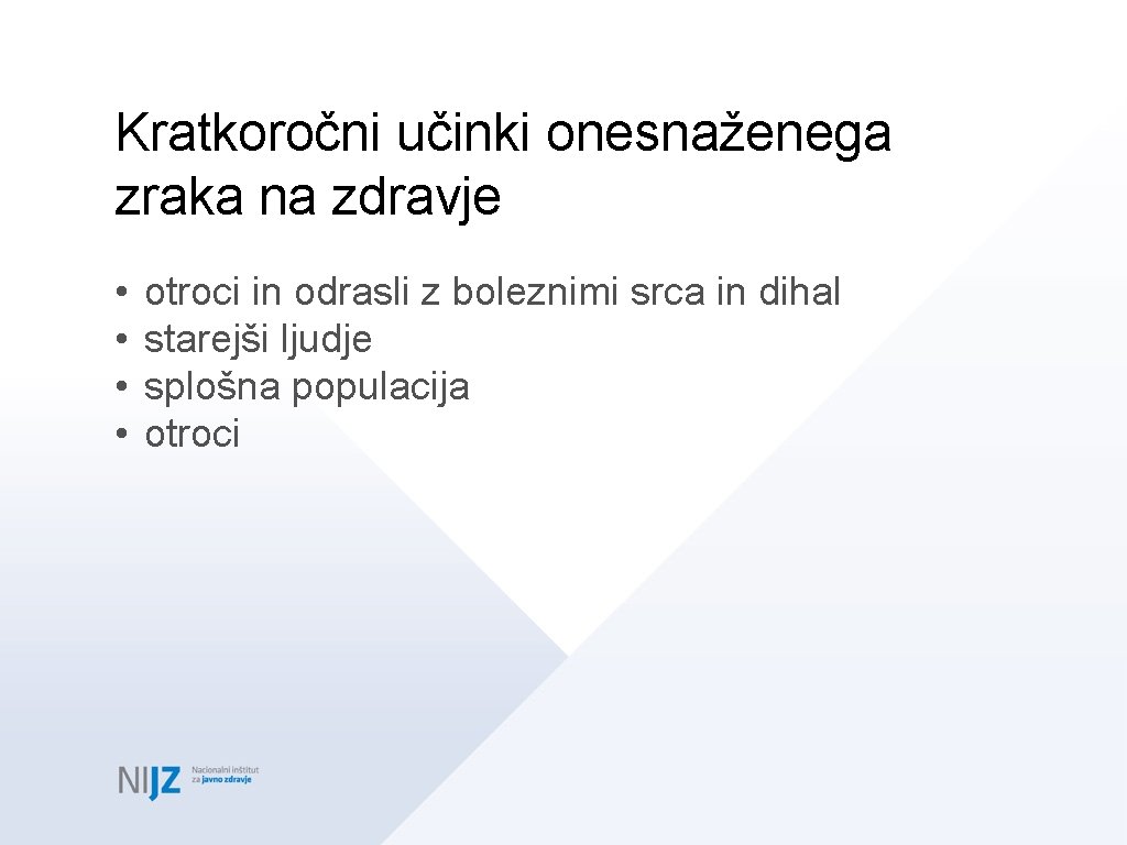 Kratkoročni učinki onesnaženega zraka na zdravje • • otroci in odrasli z boleznimi srca