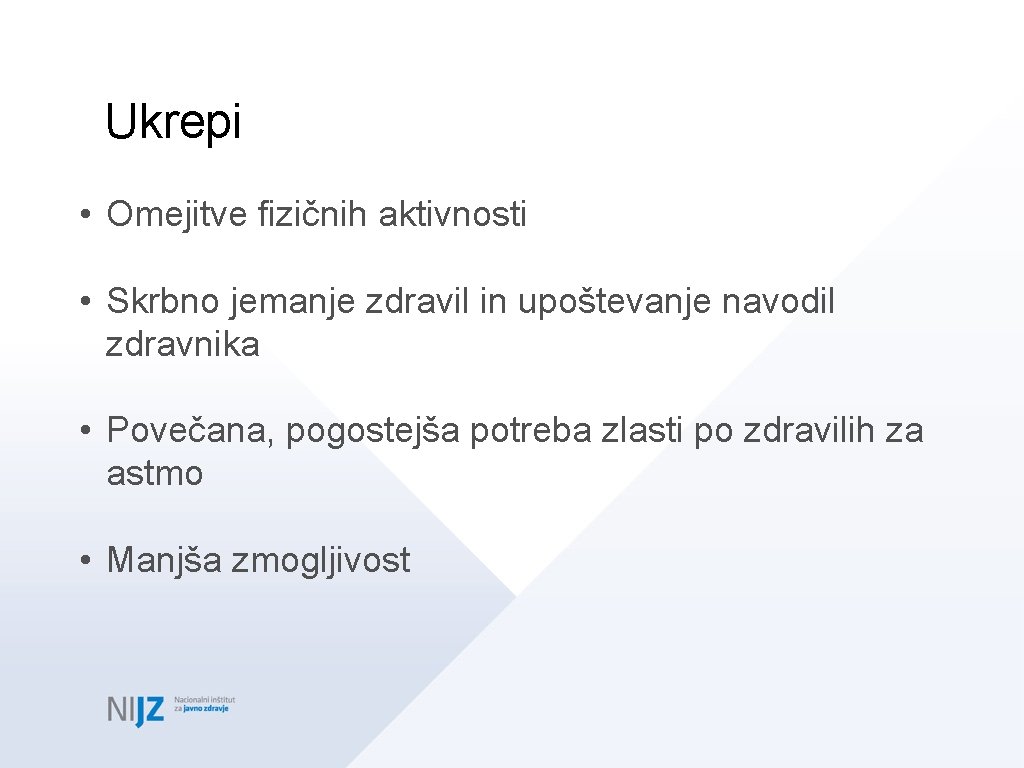 Ukrepi • Omejitve fizičnih aktivnosti • Skrbno jemanje zdravil in upoštevanje navodil zdravnika •