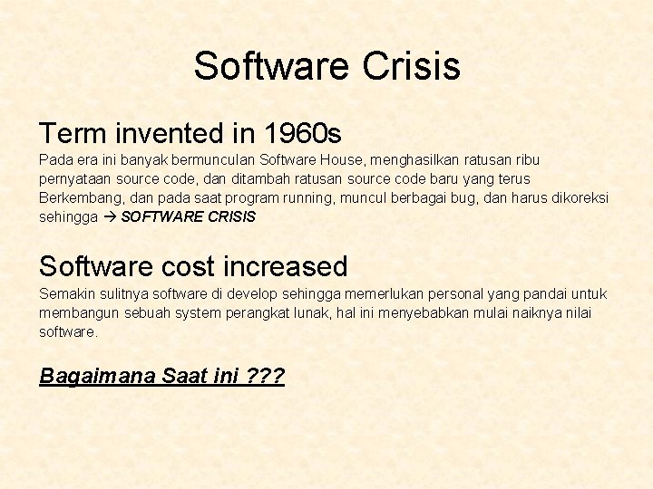 Software Crisis Term invented in 1960 s Pada era ini banyak bermunculan Software House,