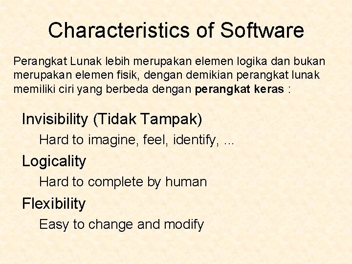 Characteristics of Software Perangkat Lunak lebih merupakan elemen logika dan bukan merupakan elemen fisik,