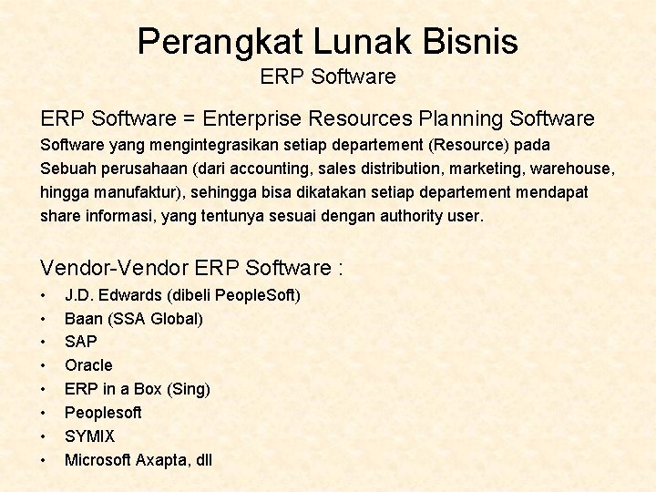 Perangkat Lunak Bisnis ERP Software = Enterprise Resources Planning Software yang mengintegrasikan setiap departement