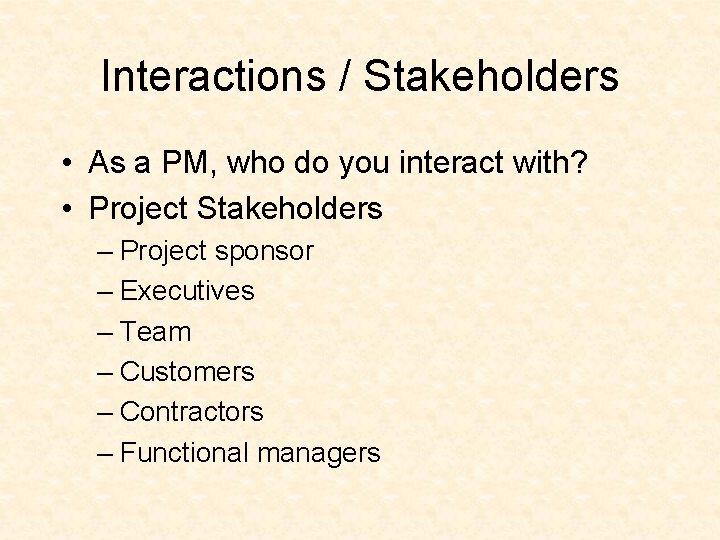 Interactions / Stakeholders • As a PM, who do you interact with? • Project