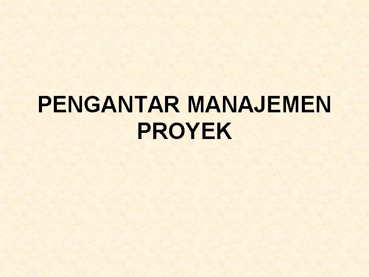 PENGANTAR MANAJEMEN PROYEK 