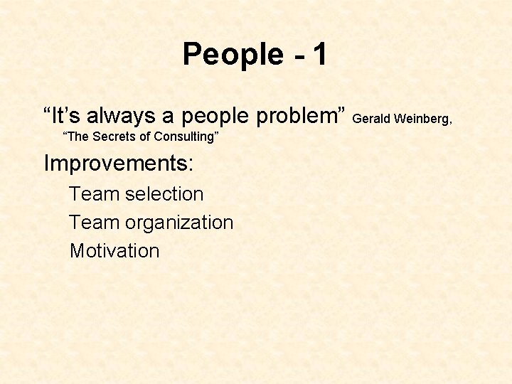 People - 1 “It’s always a people problem” Gerald Weinberg, “The Secrets of Consulting”