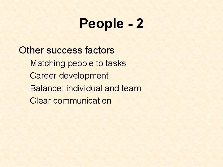 People - 2 Other success factors Matching people to tasks Career development Balance: individual