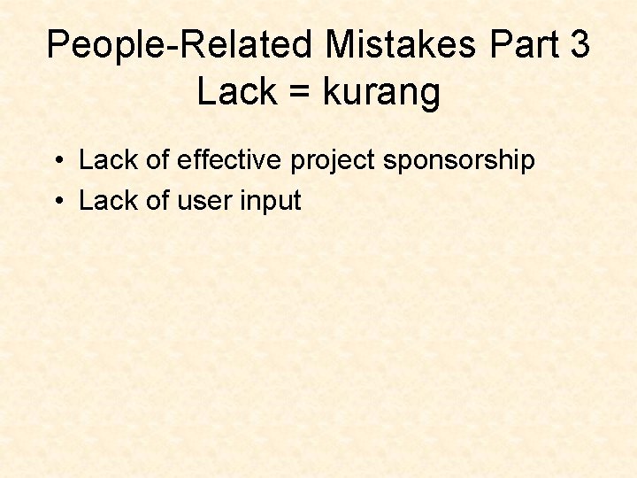 People-Related Mistakes Part 3 Lack = kurang • Lack of effective project sponsorship •