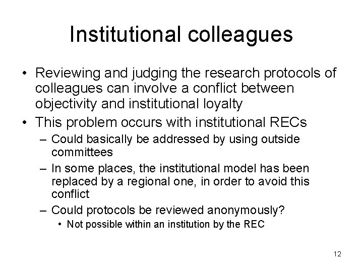 Institutional colleagues • Reviewing and judging the research protocols of colleagues can involve a