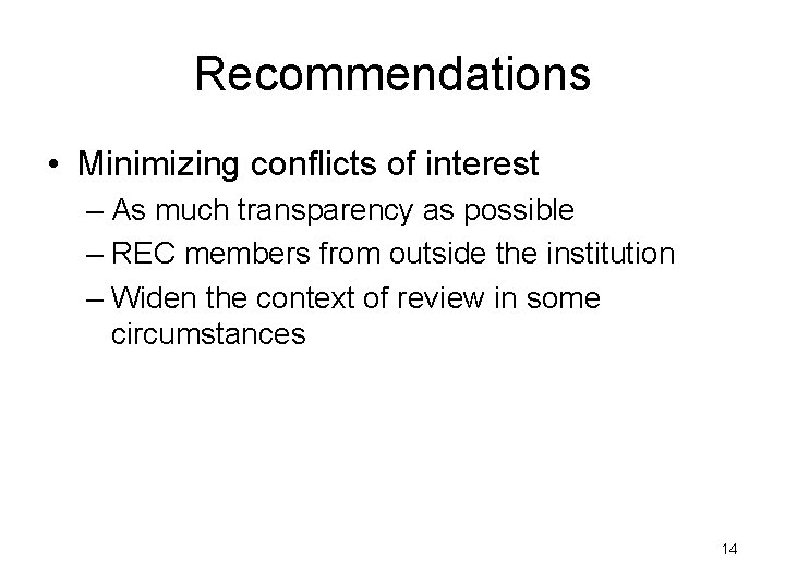 Recommendations • Minimizing conflicts of interest – As much transparency as possible – REC