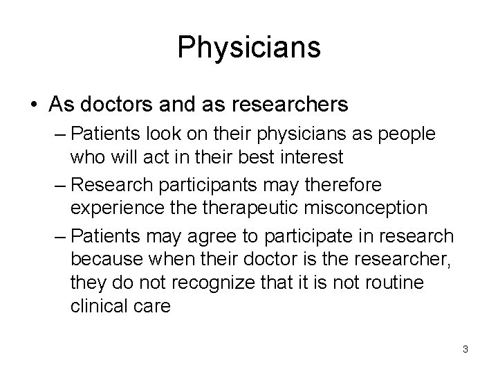 Physicians • As doctors and as researchers – Patients look on their physicians as