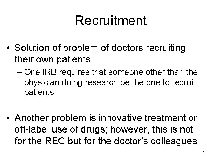 Recruitment • Solution of problem of doctors recruiting their own patients – One IRB