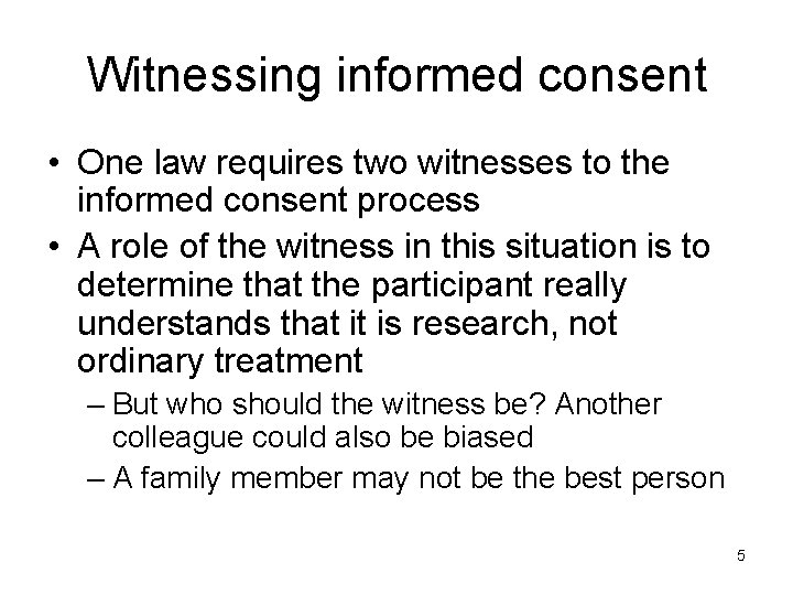 Witnessing informed consent • One law requires two witnesses to the informed consent process