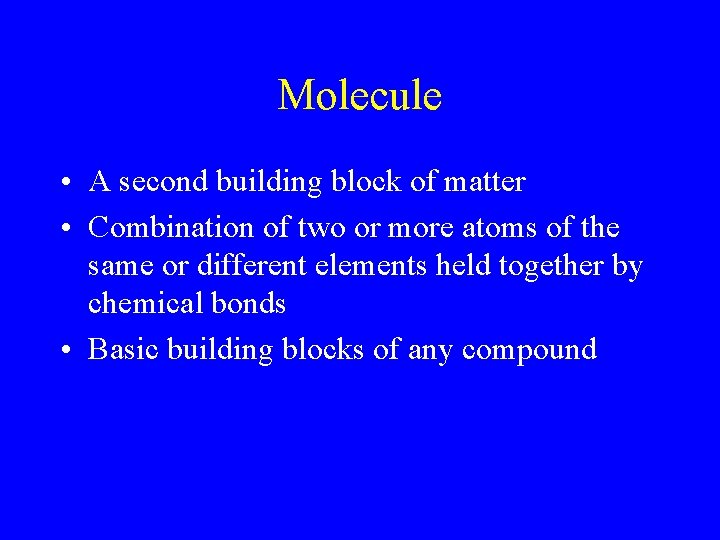 Molecule • A second building block of matter • Combination of two or more