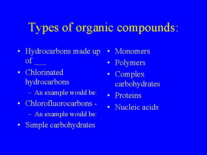 Types of organic compounds: • Hydrocarbons made up • Monomers of ___ • Polymers