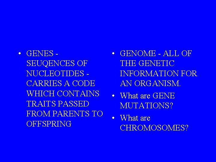  • GENES SEUQENCES OF NUCLEOTIDES CARRIES A CODE WHICH CONTAINS TRAITS PASSED FROM