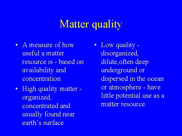 Matter quality • A measure of how useful a matter resource is - based