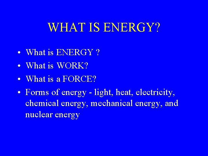 WHAT IS ENERGY? • • What is ENERGY ? What is WORK? What is