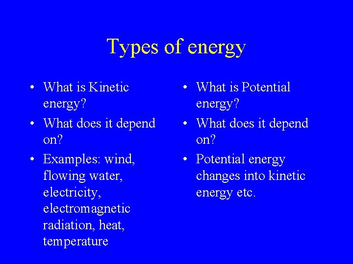 Types of energy • What is Kinetic energy? • What does it depend on?