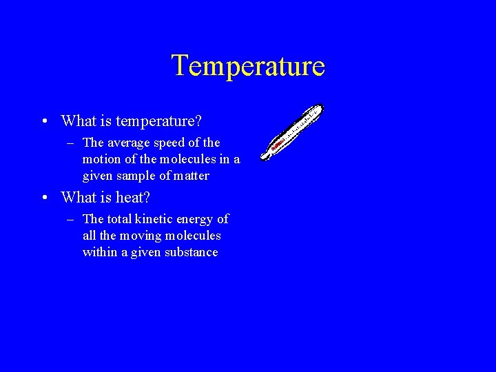 Temperature • What is temperature? – The average speed of the motion of the