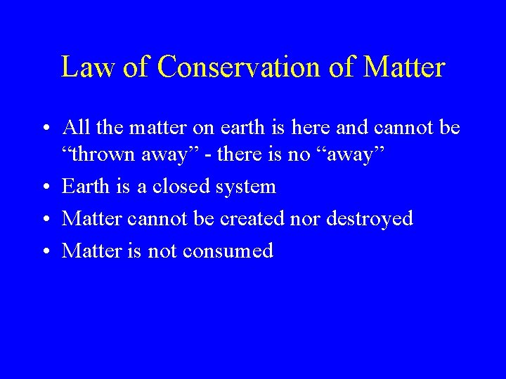 Law of Conservation of Matter • All the matter on earth is here and