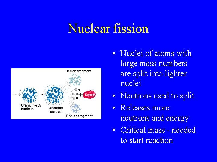 Nuclear fission • Nuclei of atoms with large mass numbers are split into lighter