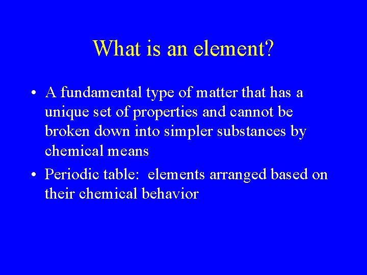 What is an element? • A fundamental type of matter that has a unique