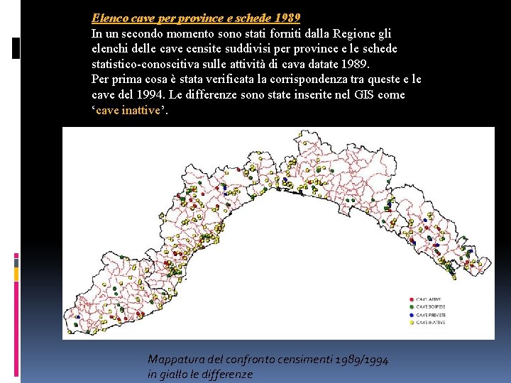 Elenco cave per province e schede 1989 In un secondo momento sono stati forniti