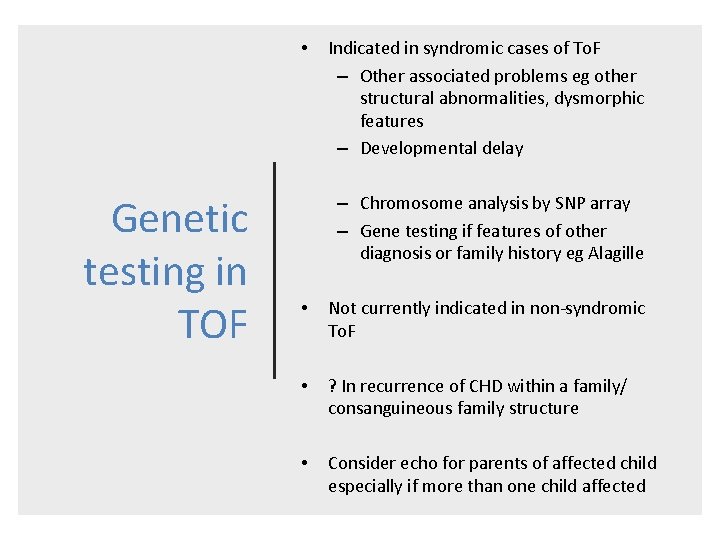  • Genetic testing in TOF Indicated in syndromic cases of To. F –