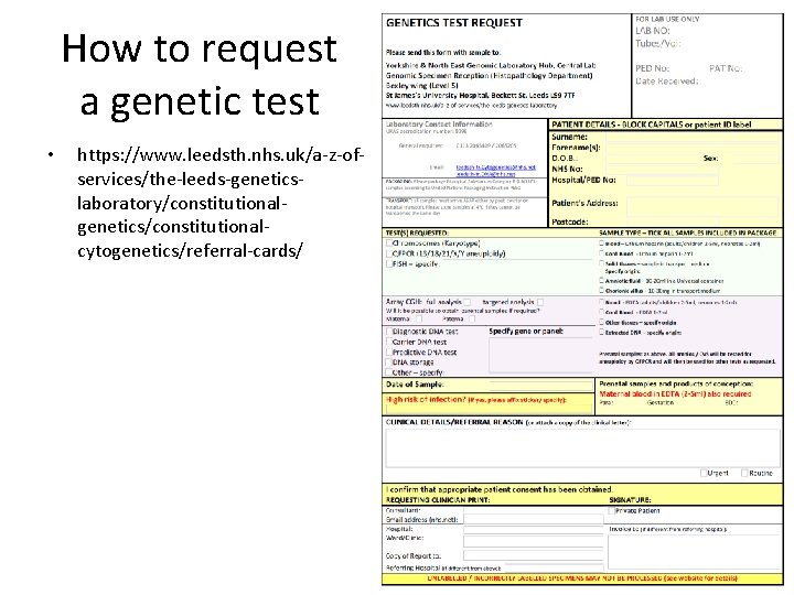 How to request a genetic test • https: //www. leedsth. nhs. uk/a-z-ofservices/the-leeds-geneticslaboratory/constitutionalgenetics/constitutionalcytogenetics/referral-cards/ 