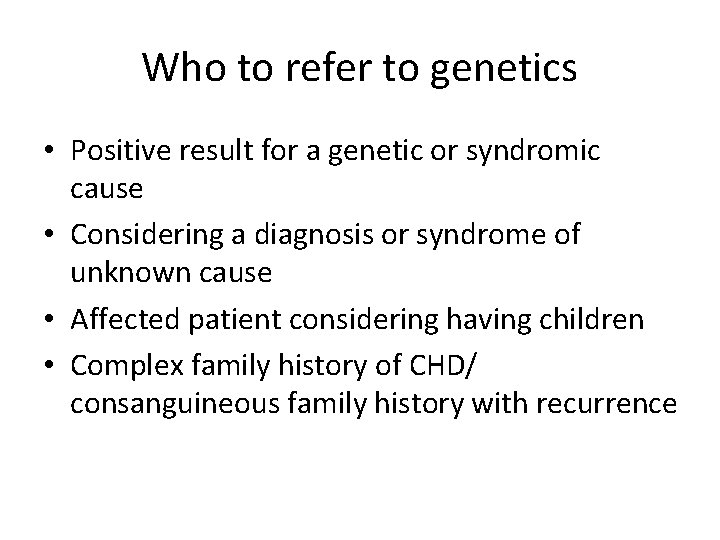 Who to refer to genetics • Positive result for a genetic or syndromic cause