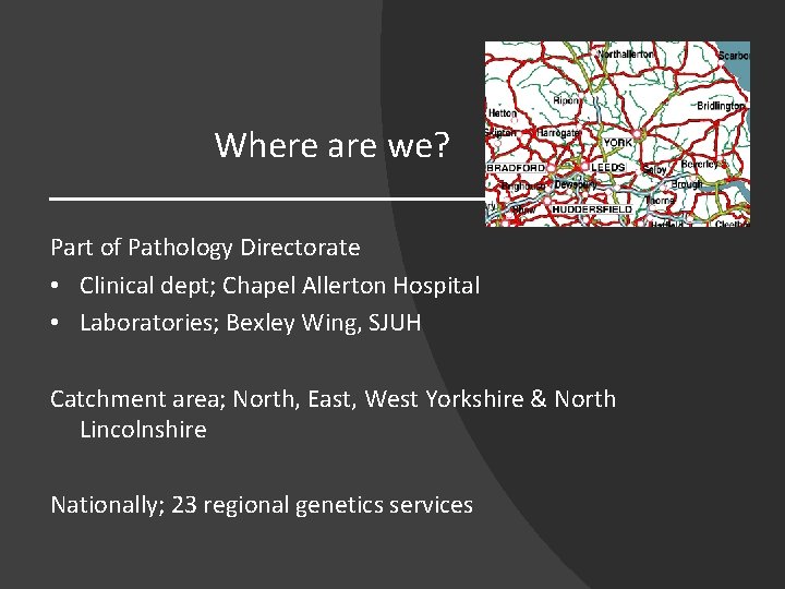 Where are we? Part of Pathology Directorate • Clinical dept; Chapel Allerton Hospital •