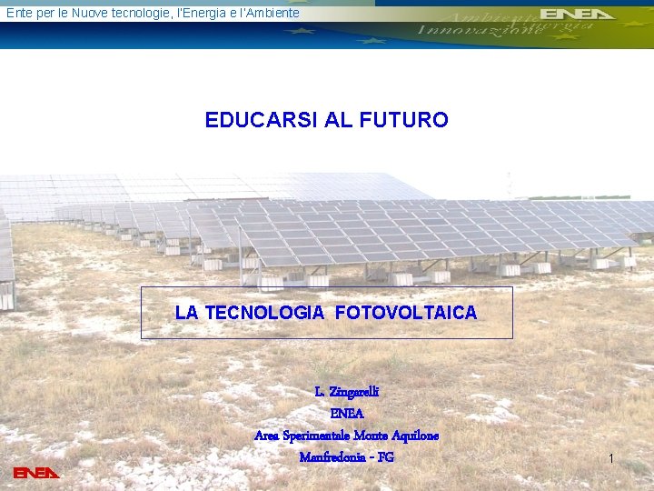 Ente per le Nuove tecnologie, l’Energia e l’Ambiente EDUCARSI AL FUTURO LA TECNOLOGIA FOTOVOLTAICA