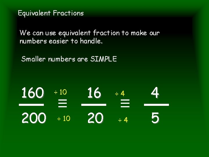 Equivalent Fractions We can use equivalent fraction to make our numbers easier to handle.