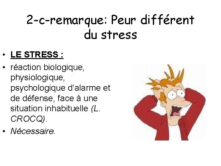 2 -c-remarque: Peur différent du stress • LE STRESS : • réaction biologique, physiologique,