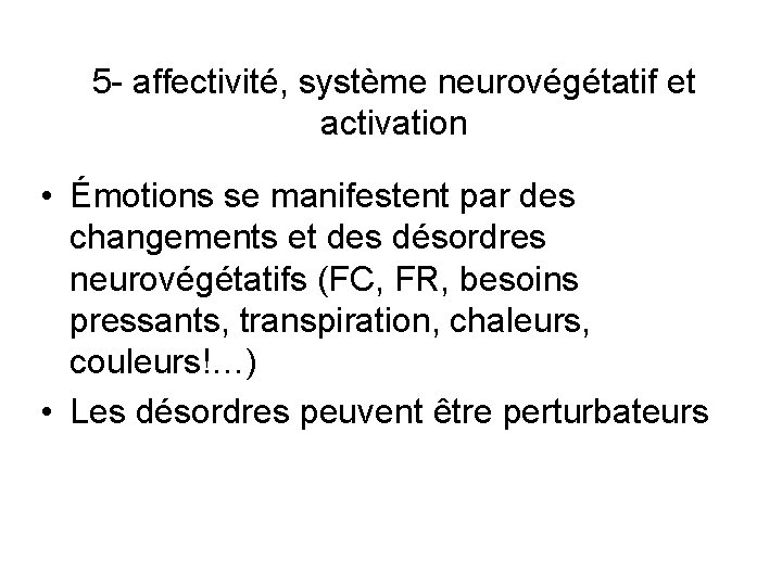 5 - affectivité, système neurovégétatif et activation • Émotions se manifestent par des changements