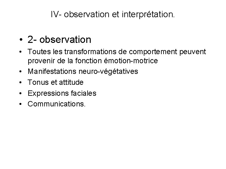 IV- observation et interprétation. • 2 - observation • Toutes les transformations de comportement