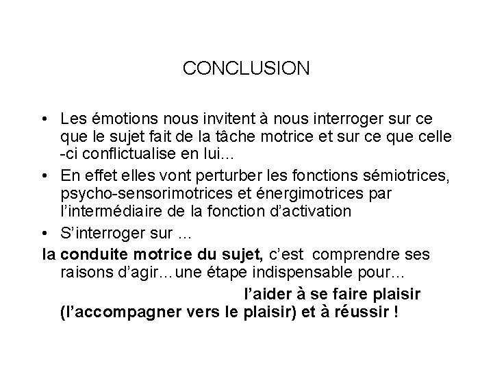 CONCLUSION • Les émotions nous invitent à nous interroger sur ce que le sujet