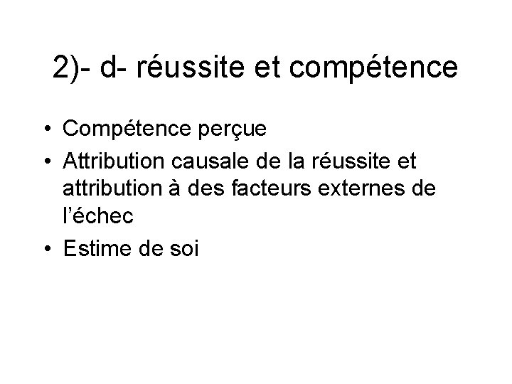 2)- d- réussite et compétence • Compétence perçue • Attribution causale de la réussite