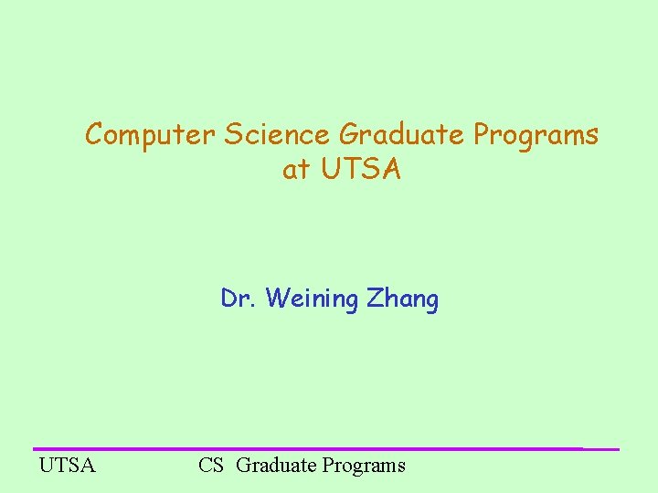 Computer Science Graduate Programs at UTSA Dr. Weining Zhang UTSA CS Graduate Programs 