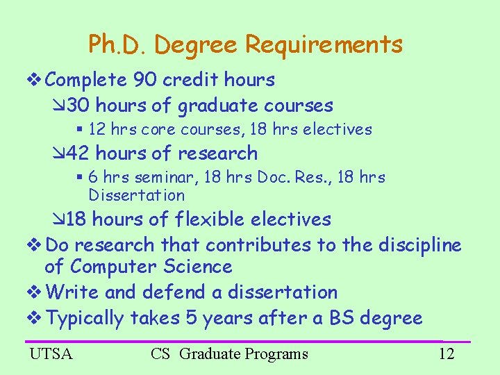 Ph. D. Degree Requirements Complete 90 credit hours 30 hours of graduate courses 12