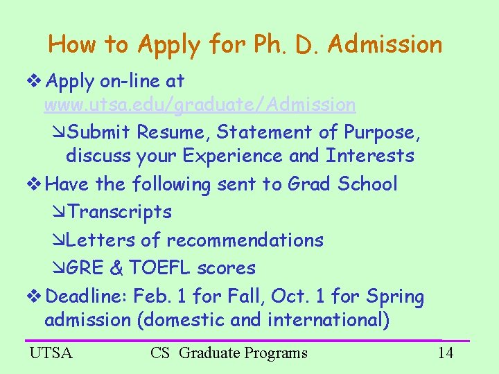 How to Apply for Ph. D. Admission Apply on-line at www. utsa. edu/graduate/Admission Submit