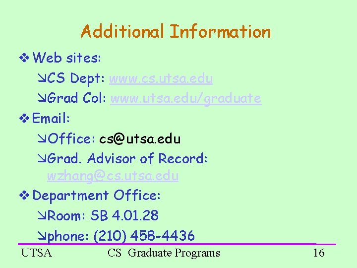 Additional Information Web sites: CS Dept: www. cs. utsa. edu Grad Col: www. utsa.