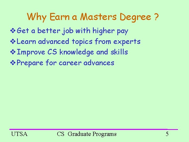 Why Earn a Masters Degree ? Get a better job with higher pay Learn