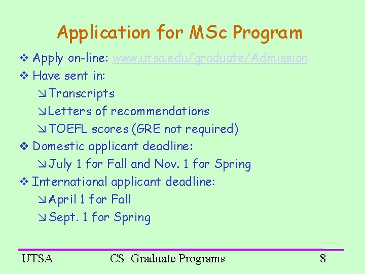 Application for MSc Program Apply on-line: www. utsa. edu/graduate/Admission Have sent in: Transcripts Letters