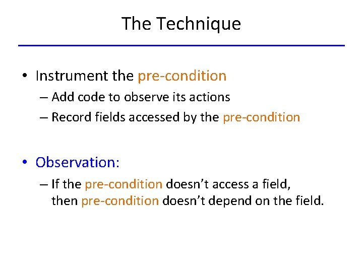 The Technique • Instrument the pre-condition – Add code to observe its actions –