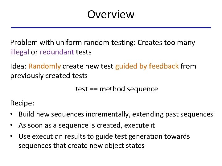 Overview Problem with uniform random testing: Creates too many illegal or redundant tests Idea: