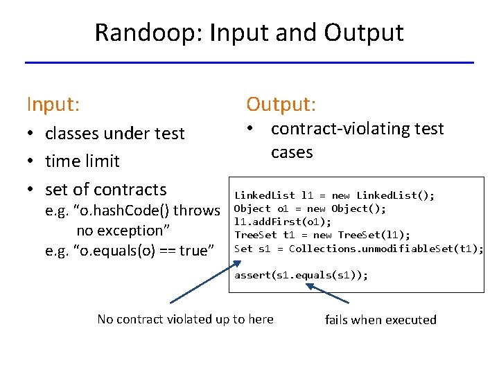 Randoop: Input and Output Input: Output: • classes under test • time limit •