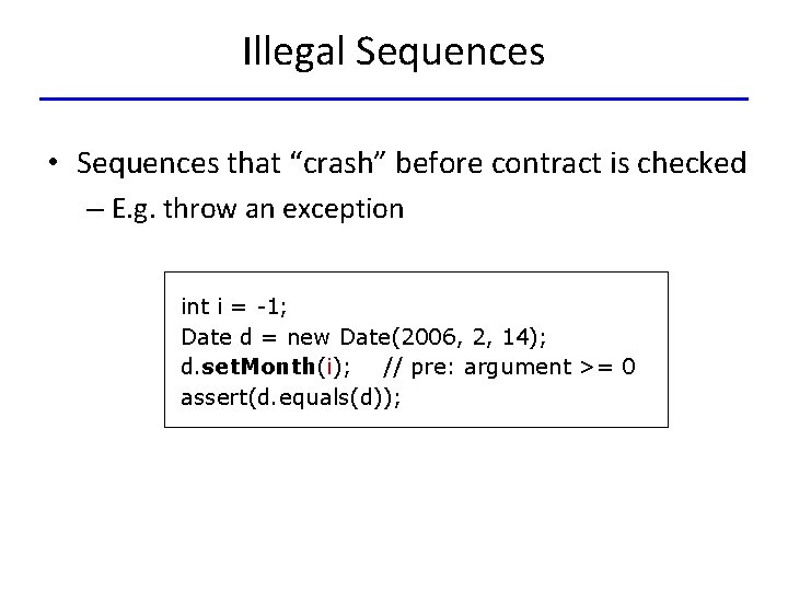 Illegal Sequences • Sequences that “crash” before contract is checked – E. g. throw