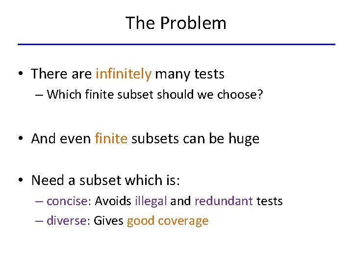 The Problem • There are infinitely many tests – Which finite subset should we