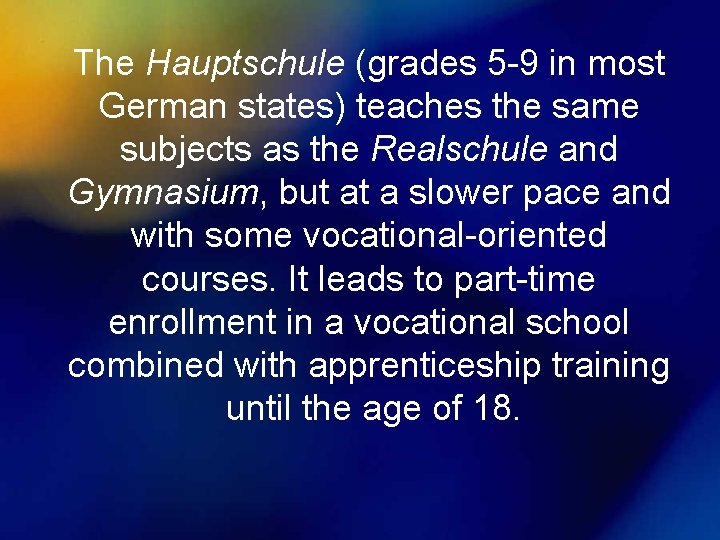 The Hauptschule (grades 5 -9 in most German states) teaches the same subjects as